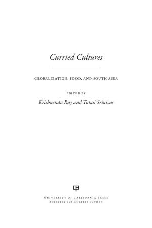 [California Studies in Food and Culture 34] • Curried Cultures